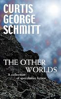 Cover of The Other Worlds by Curtis George Schmitt