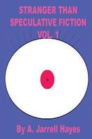 Cover of Stranger Than Speculative Fiction: Volume 1 by A. Jarrell Hayes