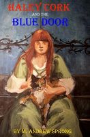 Cover of Haley Cork and the Blue Door by M. Andrew Sprong