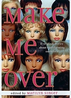 Make Me Over: Eleven Stories of Transformation
