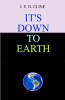 Cover of It's Down to Earth by J.E.D. Cline