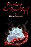 Cover of Painting the Roses Red by Trish Lamoree