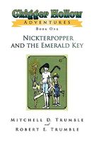 Cover of Chigger Hollow Adventures: Book One- Nickterpopper and the Emerald Key by Mitchell D. Trumble; Robert E. Trumble