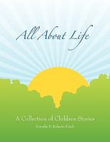 Cover of All about Life: A Collection of Children Stories by Dorothy R. Futch
