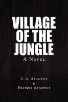 Cover of Village of the Jungle by S.A. Abakwue; Francis Abakwue