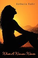 Cover of What a Woman Wants by Anthazia Kadir