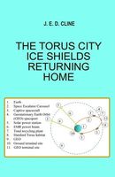 Cover of The Torus City Ice Shields Returning Home by J.E.D. Cline
