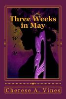 Cover of Three Weeks in May by Cherese A. Vines