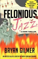 Cover of Felonious Jazz by Bryan Gilmer