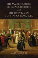 Cover of The Masqueraders, or Fatal Curiosity, and The Surprize, or Constancy Rewarded by Eliza Fowler Haywood