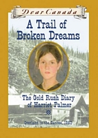 A Trail of Broken Dreams: The Gold Rush Diary of Harriet Palmer, Overland to the Cariboo, 1862