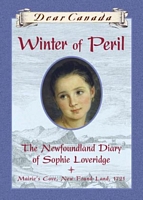 Dear Canada: Winter of Peril: The Newfoundland Diary of Sophie Loveridge, Mairie's Cove, New-Found-Land, 1721