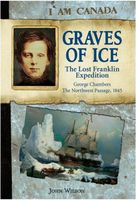 Graves of Ice : The Lost Franklin Expedition, The Northwest Passage, George Chambers, 1845