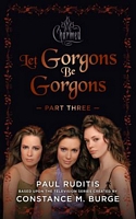 Let Gorgons Be Gorgons Part 3