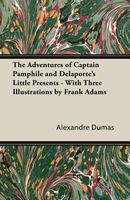 The Adventures of Captain Pamphile and Delaporte's Little Presents - With Three Illustrations by Frank Adams