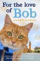 Cover of For the Love of Bob by James Bowen