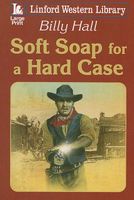 Cover of Soft Soap for a Hard Case by Billy Hall