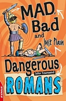 Mad, Bad and Just Plain Dangerous: Romans