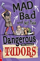 Mad, Bad and Just Plain Dangerous: Tudors