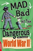 Mad, Bad and Just Plain Dangerous: World War II