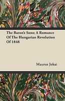 The Baron's Sons; A Romance Of The Hungarian Revolution Of 1848