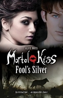 Cover of Mortal Kiss: Fool's Silver by Alice Moss