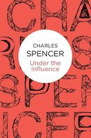 Cover of Under the Influence by Charles Spencer