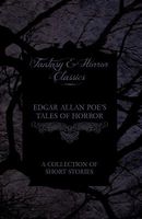 Edgar Allan Poe's Tales of Horror - A Collection of Short Stories