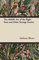 The Middle Toe of the Right Foot and Other Strange Stories