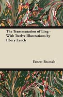 The Transmutation of Ling - With Twelve Illustrations by Ilbery Lynch