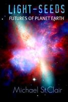 Cover of Light-Seeds: Futures of Planet Earth by Michael St. Clair