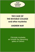 Cover of The Case of the Invisible College and Other Mysteries: Old-Style Mysteries Set Amidst the Dreaming Spires of Oxford by Andrew May