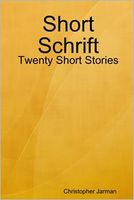 Cover of Short Schrift: 20 Short Stories by Christopher Jarman
