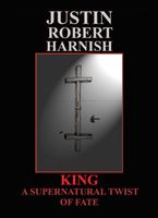 Cover of King : A Supernatural Twist of Fate by Justin Robert Harnish