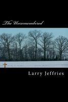 Cover of The Unremembered by Larry Jeffries