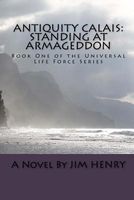 Cover of Antiquity Calais: Standing at Armageddon by Jim Henry