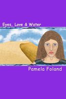 Cover of Eyes, Love & Water by Pamela Foland