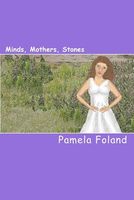 Cover of Minds, Mothers, Stones by Pamela Foland