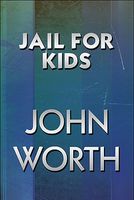 Cover of Jail for Kids by John Worth