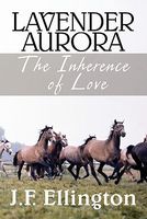 Cover of Lavender Aurora: The Inherence of Love by J.F. Ellington