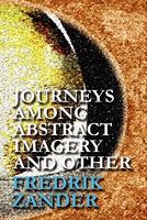 Cover of Journeys Among Abstract Imagery and Other by Fredrik Zander