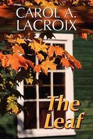 Cover of The Leaf by Carol A. LaCroix