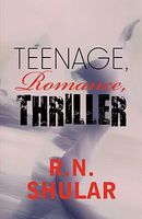Cover of Teenage, Romance, Thriller by R.N. Shular