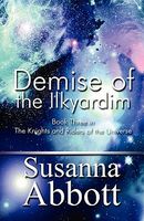 Cover of Demise of the Ilkyardim: Book Three in the Knights and Riders of the Universe by Susanna Abbott