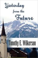 Cover of Yesterday from the Future by Timothy E. Wilkerson