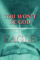 Cover of You Won't Be God by Eagle