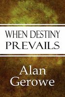 Cover of When Destiny Prevails by Alan Gerowe