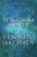 Cover of Tears from Heaven by La Juanda Huff Bishop