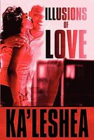 Cover of Illusions of Love Illusions of Love by Ka'leshea