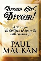 Cover of Dream Girl, Dream!: A Story for Children to Share with Groan-Ups by Paul Mackan
